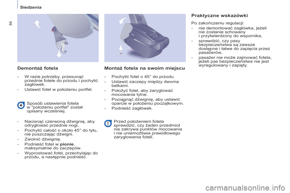 Peugeot Partner Tepee 2016  Instrukcja Obsługi (in Polish) 84
PARTNER-2-VP_PL_CHAP04_ERGONOMIE_ED02-2015
Siedzenia
PARTNER-2-VP_PL_CHAP04_ERGONOMIE_ED02-2015
Demontaż fotela
- W razie potrzeby , przesunąć 
przednie fotele do przodu i   pochylić 
zagłówe