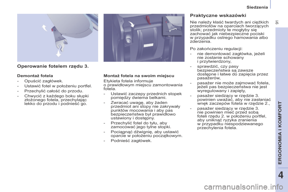 Peugeot Partner Tepee 2016 Instrukcja Obsługi (in Polish) 91
PARTNER-2-VP_PL_CHAP04_ERGONOMIE_ED02-2015
Siedzenia
PARTNER-2-VP_PL_CHAP04_ERGONOMIE_ED02-2015
Operowanie fotelem rzędu 3.
Demontaż fotela
-
Opuścić zagłówek.
-
Ustawić fotel w
po Peugeot Partner Tepee 2016 Instrukcja Obsługi (in Polish) 91
PARTNER-2-VP_PL_CHAP04_ERGONOMIE_ED02-2015
Siedzenia
PARTNER-2-VP_PL_CHAP04_ERGONOMIE_ED02-2015
Operowanie fotelem rzędu 3.
Demontaż fotela
-
Opuścić zagłówek.
-
Ustawić fotel w
po