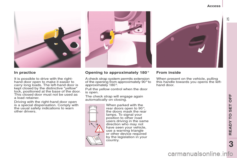 Peugeot Partner Tepee 2015 Owners Manual 25
Partner_2_VP_en_Chap03_Pret-a-partir_ed02-2014
In practice
It is possible to drive with the right-
hand door open to make it easier to
carry long loads.
t
he left-hand door is
kept closed by the Peugeot Partner Tepee 2015 Owners Manual 25
Partner_2_VP_en_Chap03_Pret-a-partir_ed02-2014
In practice
It is possible to drive with the right-
hand door open to make it easier to
carry long loads.
t
he left-hand door is
kept closed by the