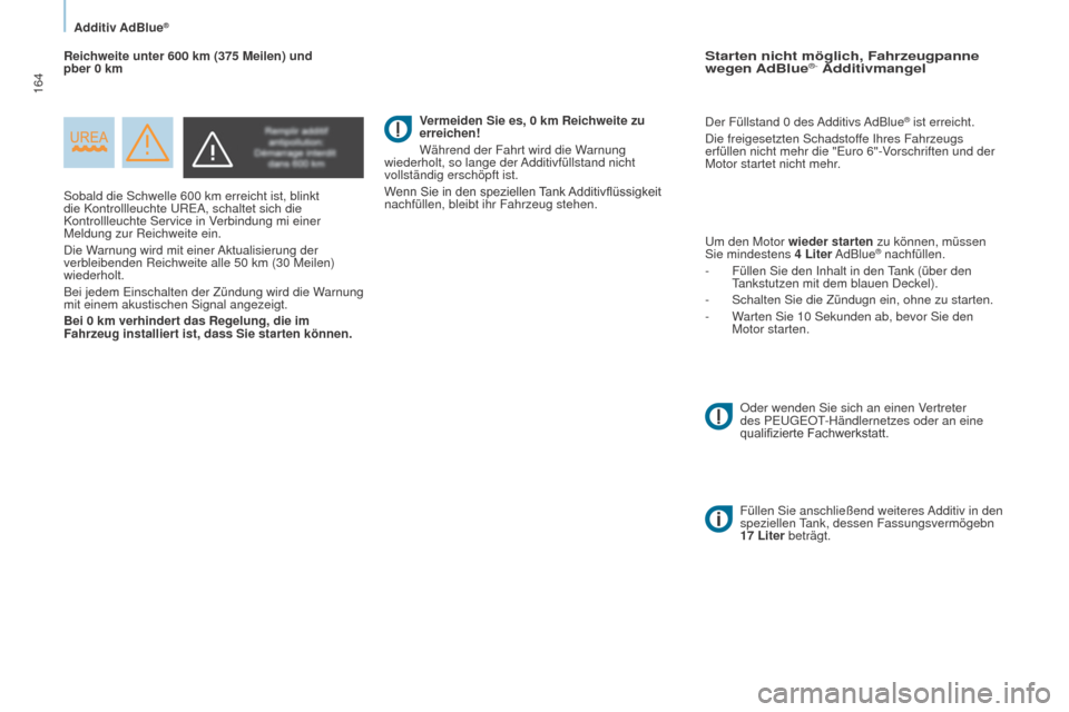 Peugeot Partner Tepee 2015 Betriebsanleitung (in German) 164
Partner-2-VP_de_Chap07_Verification_ed01-2015Partner-2-VP_de_Chap07_Verification_ed01-2015
Sobald die Schwelle 600 km erreicht ist, blinkt
die Kontrollleuchte UREA, schaltet sich die
Kontrollleu Peugeot Partner Tepee 2015 Betriebsanleitung (in German) 164
Partner-2-VP_de_Chap07_Verification_ed01-2015Partner-2-VP_de_Chap07_Verification_ed01-2015
Sobald die Schwelle 600 km erreicht ist, blinkt
die Kontrollleuchte UREA, schaltet sich die
Kontrollleu