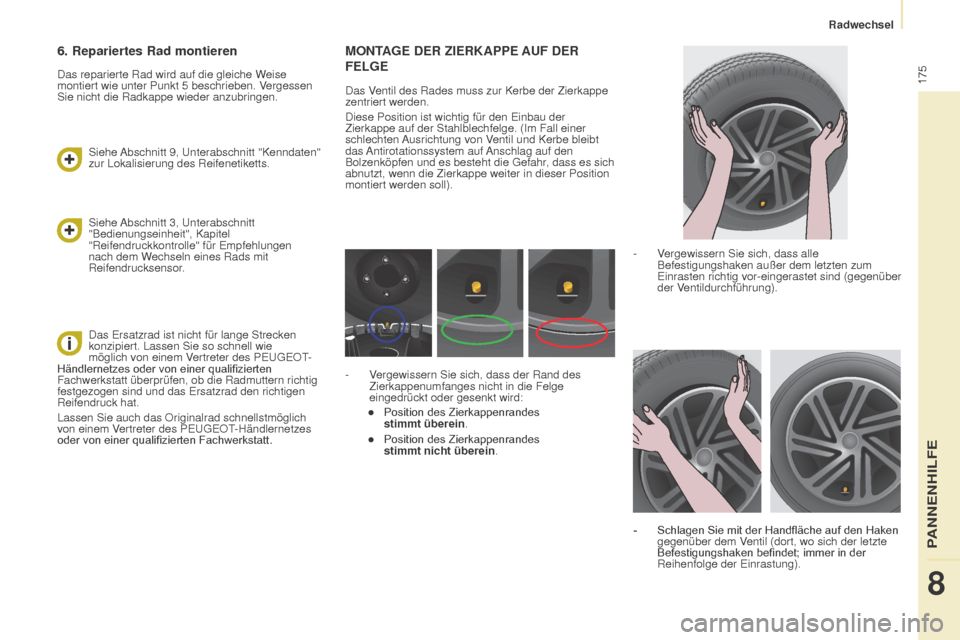 Peugeot Partner Tepee 2015 Betriebsanleitung (in German) 175
Partner-2-VP_de_Chap08_Aide-rapide_ed01-2015Partner-2-VP_de_Chap08_Aide-rapide_ed01-2015
MONTAGE DER ZIERKAPPE AUF DER
F ELGE
Das Ventil des Rades muss zur Kerbe der Zierkappe
zentriert werden Peugeot Partner Tepee 2015 Betriebsanleitung (in German) 175
Partner-2-VP_de_Chap08_Aide-rapide_ed01-2015Partner-2-VP_de_Chap08_Aide-rapide_ed01-2015
MONTAGE DER ZIERKAPPE AUF DER
F ELGE
Das Ventil des Rades muss zur Kerbe der Zierkappe
zentriert werden