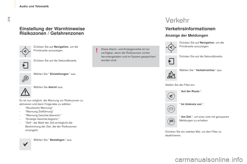 Peugeot Partner Tepee 2015  Betriebsanleitung (in German) 218
Partner-2-VP_de_Chap10a_SMEGplus_ed01-2015
Einstellung der Warnhinweise 
Risikozonen / Gefahrenzonen
Drücken Sie auf Navigation, um die 
Primärseite anzuzeigen.
Drücken Sie auf die Sekundärsei