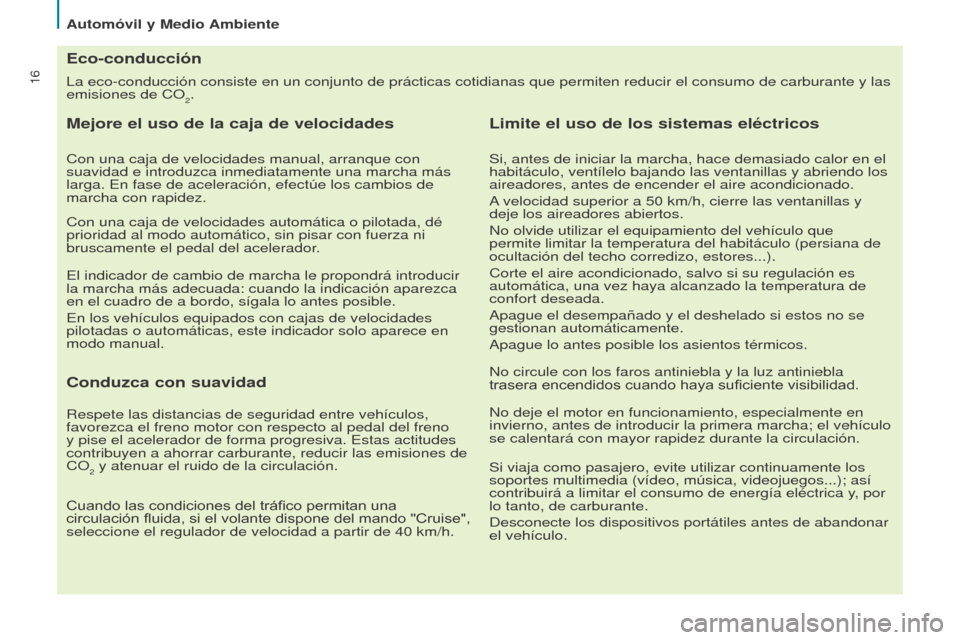 Peugeot Partner Tepee 2015 Manual del propietario (in Spanish) 16
Partner-2-VP_es_Chap02_eco-conduite_ed01-2015
La eco-conducción consiste en un conjunto de prácticas cotidianas \
que permiten reducir el consumo de carburante y las
emisiones de CO
2.
Eco-condu Peugeot Partner Tepee 2015 Manual del propietario (in Spanish) 16
Partner-2-VP_es_Chap02_eco-conduite_ed01-2015
La eco-conducción consiste en un conjunto de prácticas cotidianas \
que permiten reducir el consumo de carburante y las
emisiones de CO
2.
Eco-condu