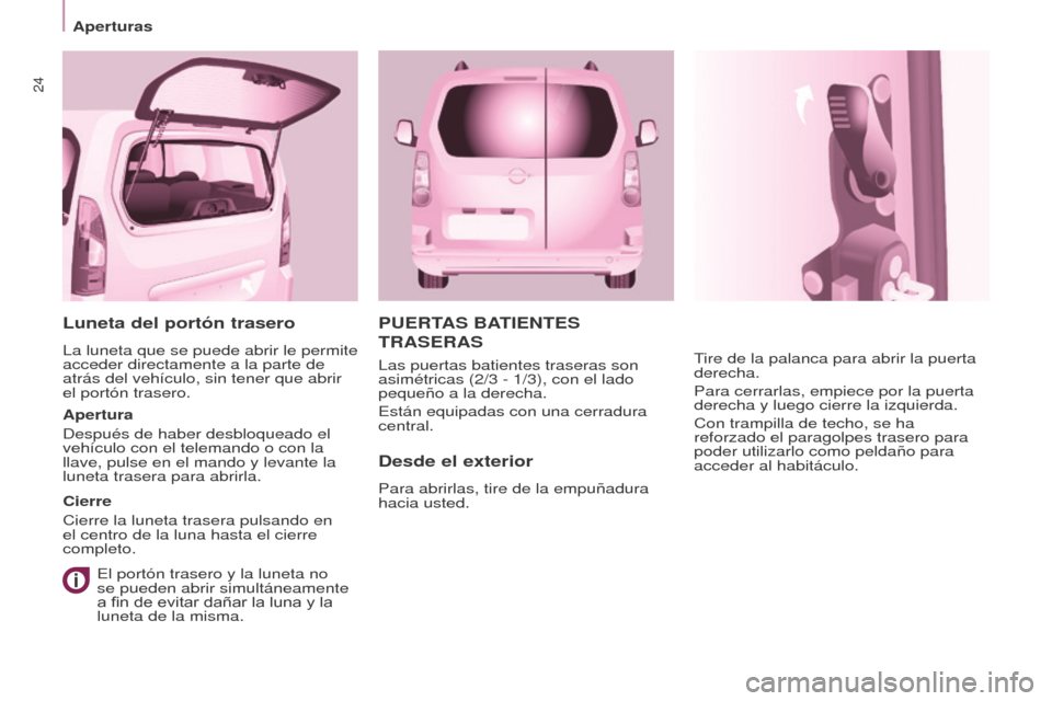 Peugeot Partner Tepee 2015 Manual del propietario (in Spanish) 24
Partner-2-VP_es_Chap03_Pret-a-partir_ed01-2015
PUERTAS BATIENTES
TRASERAS
Desde el exterior
Para abrirlas, tire de la empuñadura
hacia usted.Tire de la palanca para abrir la puerta
derecha.
Par Peugeot Partner Tepee 2015 Manual del propietario (in Spanish) 24
Partner-2-VP_es_Chap03_Pret-a-partir_ed01-2015
PUERTAS BATIENTES
TRASERAS
Desde el exterior
Para abrirlas, tire de la empuñadura
hacia usted.Tire de la palanca para abrir la puerta
derecha.
Par