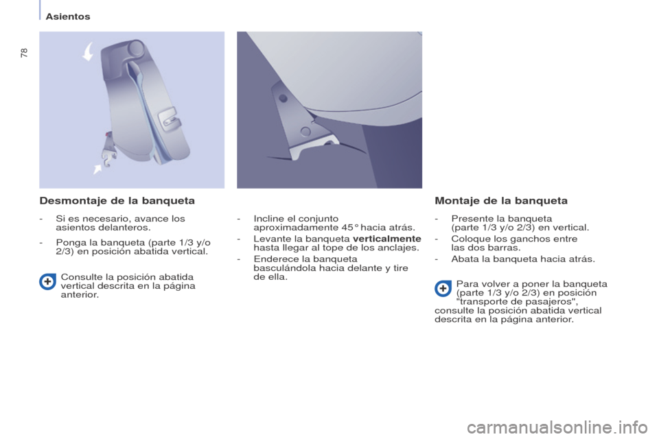 Peugeot Partner Tepee 2015  Manual del propietario (in Spanish) 78
Partner-2-VP_es_Chap04_Ergonomie_ed01-2015Partner-2-VP_es_Chap04_Ergonomie_ed01-2015
Desmontaje de la banquetaMontaje de la banqueta
Consulte la posición abatida 
vertical descrita en la página 
