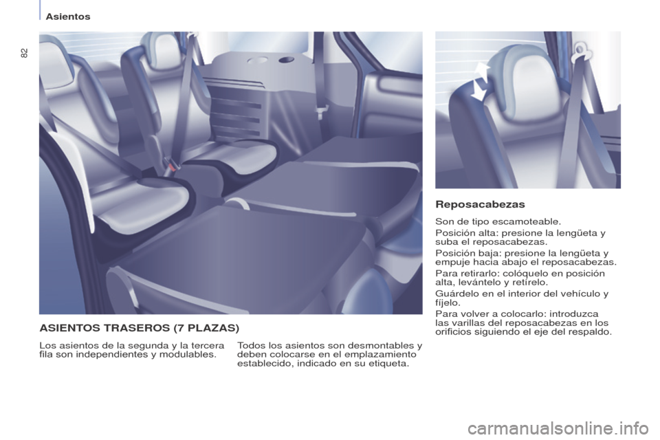 Peugeot Partner Tepee 2015  Manual del propietario (in Spanish) 82
Partner-2-VP_es_Chap04_Ergonomie_ed01-2015Partner-2-VP_es_Chap04_Ergonomie_ed01-2015
Reposacabezas
Son de tipo escamoteable.
Posición alta: presione la lengüeta y 
suba el reposacabezas.
Posició