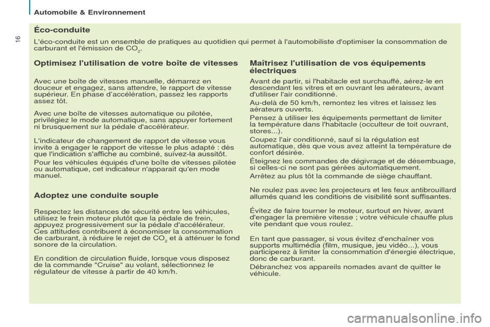 Peugeot Partner Tepee 2015 Manuel du propriétaire (in French) 16Léco-conduite est un ensemble de pratiques au quotidien qui permet à\
lautomobiliste doptimiser la consommation de
carburant et lémission de CO
2.
Éco-conduite
Optimisez lutilisation de v Peugeot Partner Tepee 2015 Manuel du propriétaire (in French) 16Léco-conduite est un ensemble de pratiques au quotidien qui permet à\
lautomobiliste doptimiser la consommation de
carburant et lémission de CO
2.
Éco-conduite
Optimisez lutilisation de v