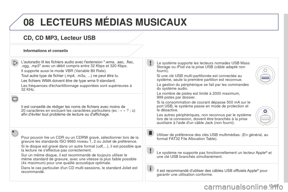 Peugeot Partner Tepee 2014.5 Manuel du propriétaire (in French) 08
10.39
CD, CD MP3, Lecteur USB
Lautoradio lit les fichiers audio avec lextension ".wma, .aac, .flac,
.ogg, .mp3" avec un débit compris entre 32 Kbps et 320 Kbps.
Il supporte aussi le mode VBR (V Peugeot Partner Tepee 2014.5 Manuel du propriétaire (in French) 08
10.39
CD, CD MP3, Lecteur USB
Lautoradio lit les fichiers audio avec lextension ".wma, .aac, .flac,
.ogg, .mp3" avec un débit compris entre 32 Kbps et 320 Kbps.
Il supporte aussi le mode VBR (V
