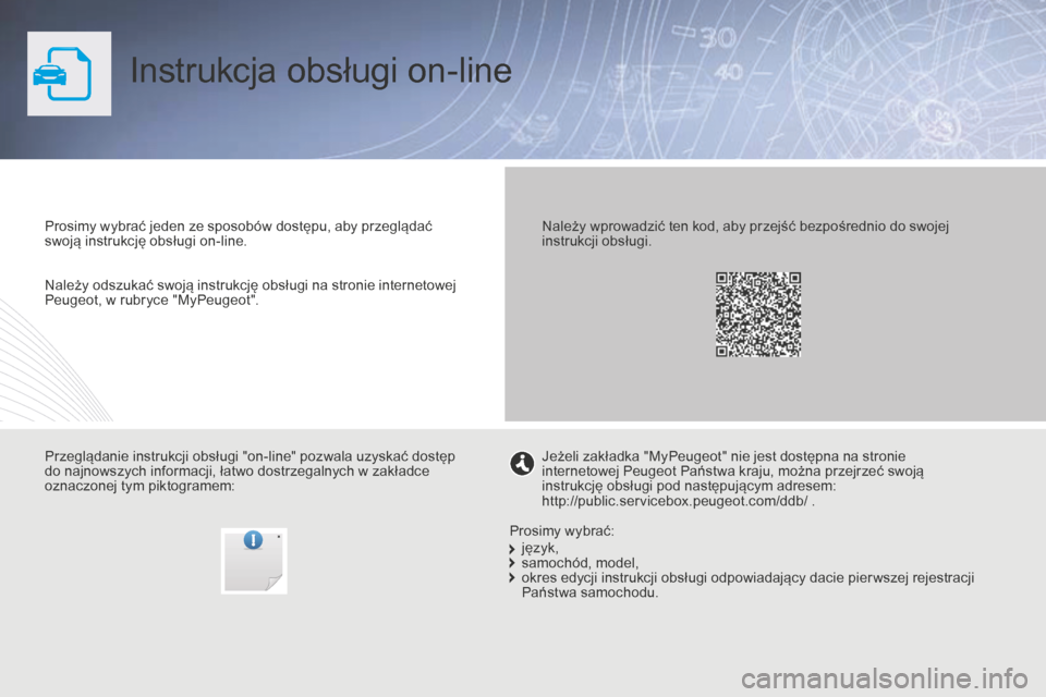 Peugeot Partner Tepee 2014.5  Instrukcja Obsługi (in Polish) Instrukcja obsługi on-line
Prosimy wybrać jeden ze sposobów dostępu, aby przeglądać 
swoją instrukcję obsługi on-line.
Przeglądanie instrukcji obsługi "on-line" pozwala uzyskać dostęp 
do