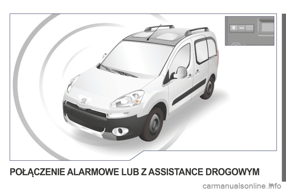 Peugeot Partner Tepee 2014.5  Instrukcja Obsługi (in Polish) 10.1
Partner_2_VP_pl_Chap10a_BTA_ed02-2014
POŁĄCZENIE ALARMOWE  LUB   Z  ASSIST ANCE   DROGOWYM  