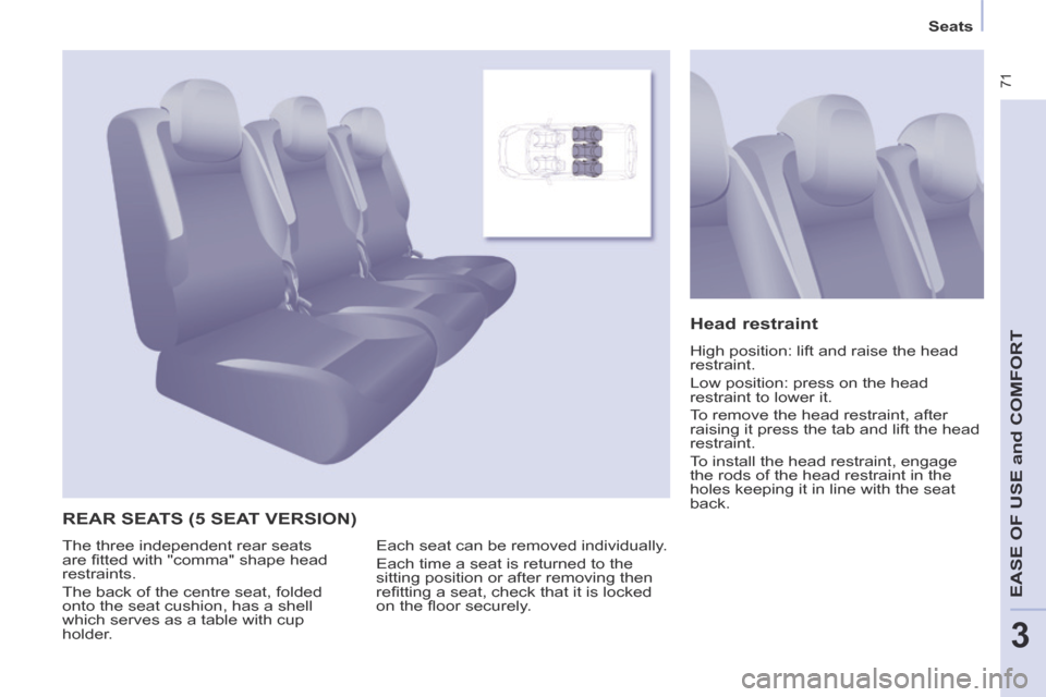 Peugeot Partner Tepee 2014  Owners Manual - RHD (UK, Australia)    Seats   
 71
EASE OF U
SE and
 COMFORT
3
 REAR SEATS (5 SEAT VERSION) 
  Head  restraint 
 High position: lift and raise the head 
restraint. 
 Low position: press on the head 
restraint to lower i