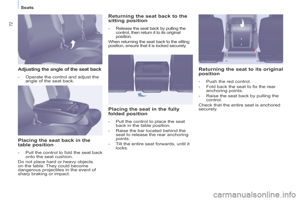 Peugeot Partner Tepee 2014 Owners Manual - RHD (UK, Australia) Seats
72
Adjusting the angle of the seat back
- Operate the control and adjust the angle of the seat back.
Placing the seat back in the
table position
- Pull the control to f Peugeot Partner Tepee 2014 Owners Manual - RHD (UK, Australia) Seats
72
Adjusting the angle of the seat back
- Operate the control and adjust the angle of the seat back.
Placing the seat back in the
table position
- Pull the control to f