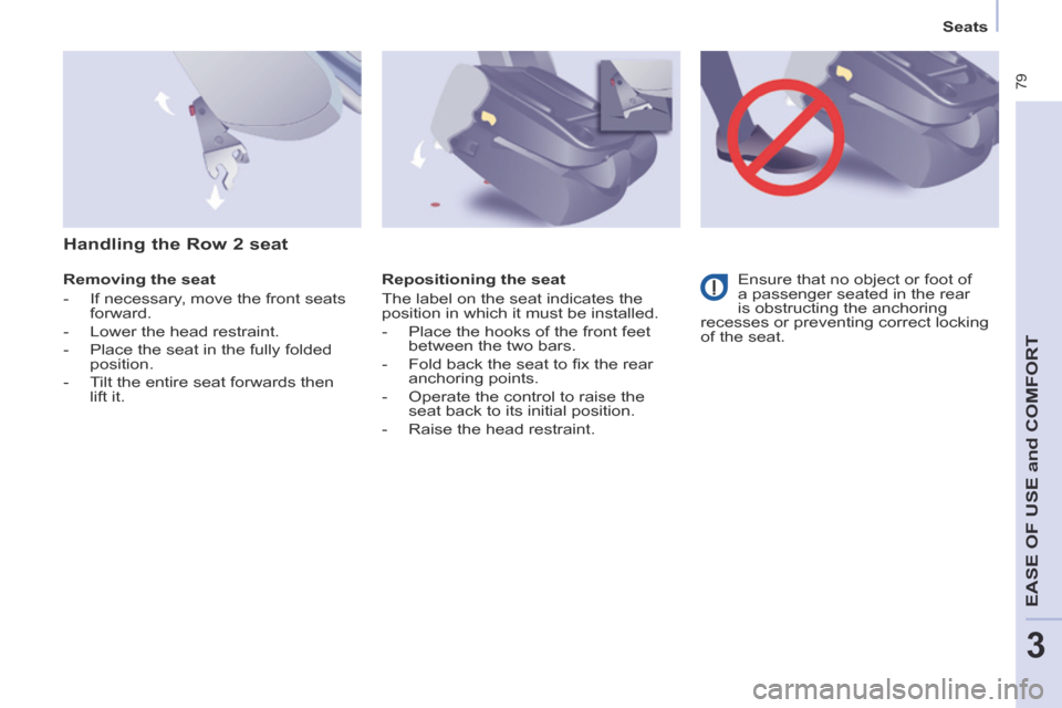 Peugeot Partner Tepee 2014  Owners Manual - RHD (UK, Australia)    Seats   
 79
EASE OF U
SE and
 COMFORT
3
  Removing  the  seat 
   -   If necessary, move the front seats forward. 
  -   Lower  the  head  restraint. 
  -   Place the seat in the fully folded  pos