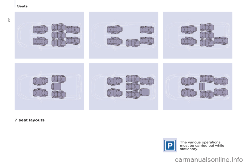 Peugeot Partner Tepee 2014  Owners Manual - RHD (UK, Australia)    Seats   
82
  7  seat  layouts  
  The  various  operations 
must be carried out while 
stationary.   