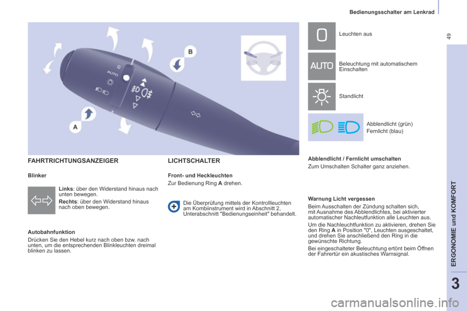 Peugeot Partner Tepee 2014 Betriebsanleitung (in German) 49
Bedienungsschalter am Lenkrad
ERGONOMIE
und
KOMFORT
3
FAHRTRICHTUNGSANZEIGER
Autobahnfunktion
Drücken Sie den Hebel kurz nach oben bzw. nach
unten, um die entsprechenden Blink Peugeot Partner Tepee 2014 Betriebsanleitung (in German) 49
Bedienungsschalter am Lenkrad
ERGONOMIE
und
KOMFORT
3
FAHRTRICHTUNGSANZEIGER
Autobahnfunktion
Drücken Sie den Hebel kurz nach oben bzw. nach
unten, um die entsprechenden Blink