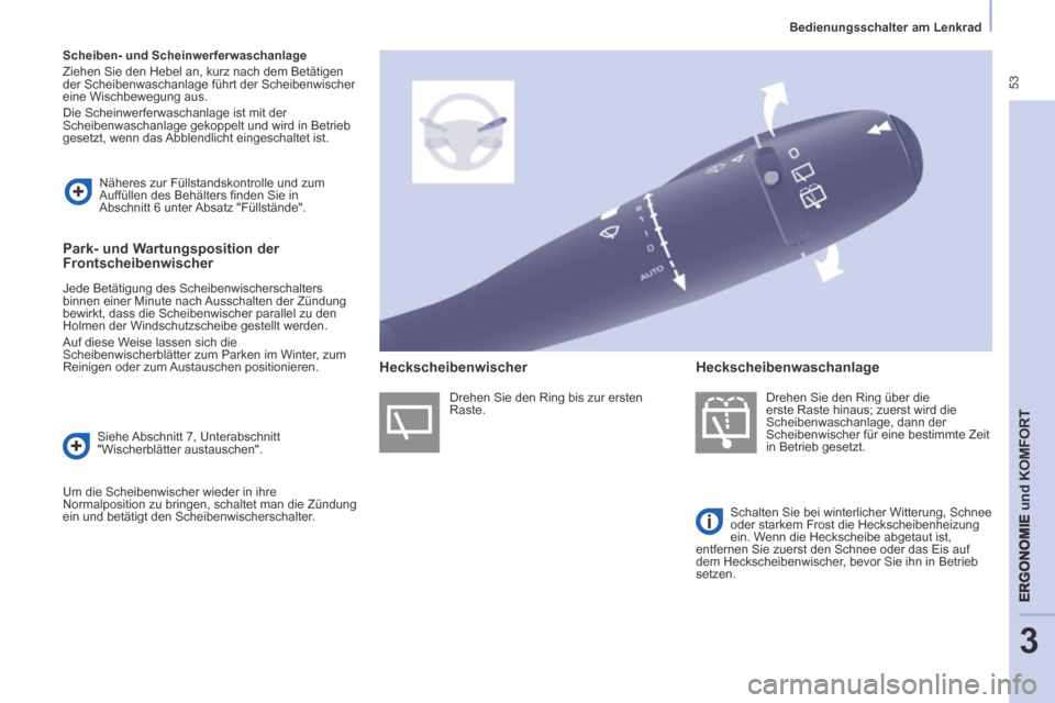 Peugeot Partner Tepee 2014 Betriebsanleitung (in German) 53
Bedienungsschalter am Lenkrad
ERGONOMIE
und
KOMFORT
3
Scheiben- und Scheinwerferwaschanlage
Ziehen Sie den Hebel an, kurz nach dem Betätigen
der Scheibenwaschanlage führt der Sc Peugeot Partner Tepee 2014 Betriebsanleitung (in German) 53
Bedienungsschalter am Lenkrad
ERGONOMIE
und
KOMFORT
3
Scheiben- und Scheinwerferwaschanlage
Ziehen Sie den Hebel an, kurz nach dem Betätigen
der Scheibenwaschanlage führt der Sc