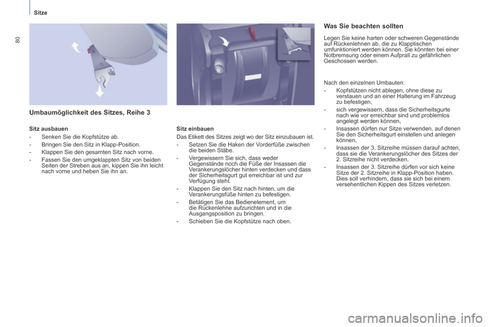 Peugeot Partner Tepee 2014 Betriebsanleitung (in German) Sitze
80
Umbaumöglichkeit des Sitzes, Reihe 3
Sitz ausbauen
- Senken Sie die Kopfstütze ab.
- Bringen Sie den Sitz in Klapp-Position.
- Klappen Sie den gesamten Sitz Peugeot Partner Tepee 2014 Betriebsanleitung (in German) Sitze
80
Umbaumöglichkeit des Sitzes, Reihe 3
Sitz ausbauen
- Senken Sie die Kopfstütze ab.
- Bringen Sie den Sitz in Klapp-Position.
- Klappen Sie den gesamten Sitz