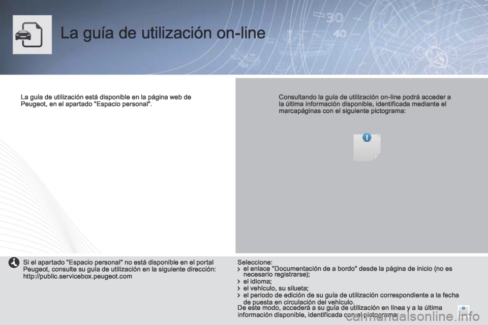 Peugeot Partner Tepee 2014 Manual del propietario (in Spanish) La guía de utilización on-line
La guía de utilización está disponible en la página web de Peugeot, en el apartado "Espacio personal". Consultando la guía de utilización on-line podr Peugeot Partner Tepee 2014 Manual del propietario (in Spanish) La guía de utilización on-line
La guía de utilización está disponible en la página web de Peugeot, en el apartado "Espacio personal". Consultando la guía de utilización on-line podr