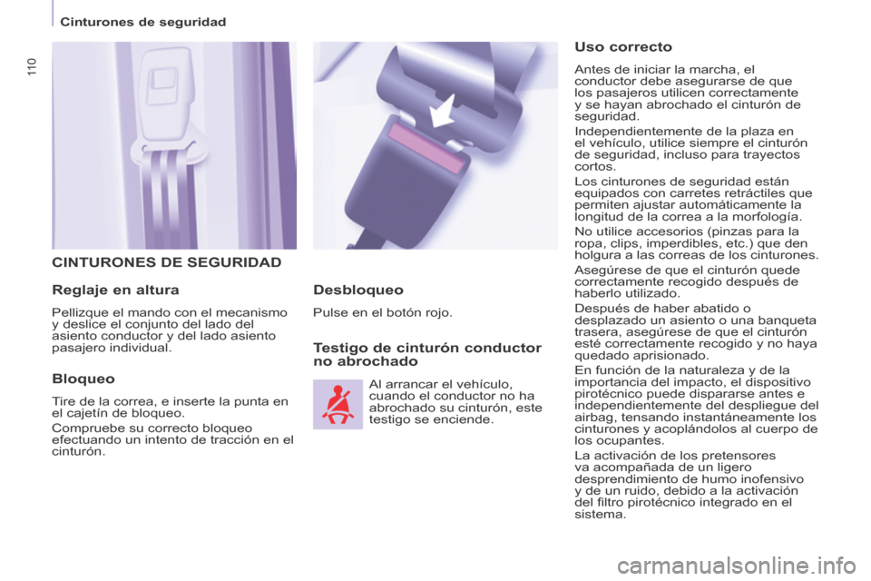 Peugeot Partner Tepee 2014  Manual del propietario (in Spanish) 11 0
   Cinturones  de  seguridad   
 CINTURONES DE SEGURIDAD 
  Reglaje  en  altura 
 Pellizque el mando con el mecanismo 
y deslice el conjunto del lado del 
asiento conductor y del lado asiento 
pa
