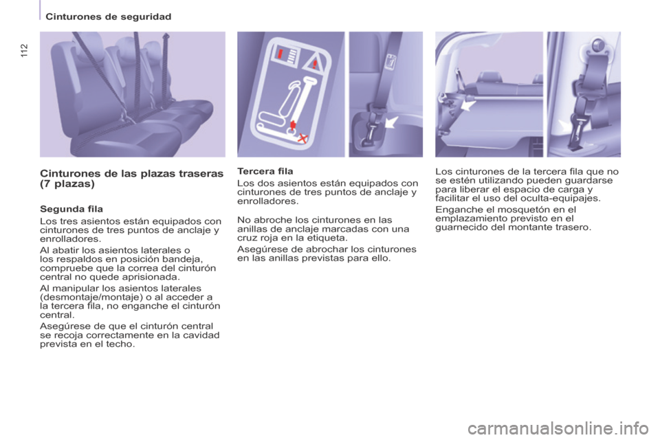 Peugeot Partner Tepee 2014  Manual del propietario (in Spanish) 11 2
   Cinturones  de  seguridad   
  Cinturones de las plazas traseras  
(7 plazas) 
  Segunda ﬁ la 
 Los tres asientos están equipados con 
cinturones de tres puntos de anclaje y 
enrolladores. 