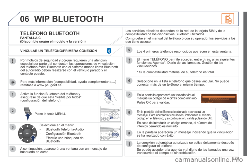 Peugeot Partner Tepee 2014  Manual del propietario (in Spanish) 9.73
06 WIP  BLUETOOTH 
  Por motivos de seguridad y porque requieren una atención especial por parte del conductor, las operaciones de vinculación del teléfono móvil Bluetooth con el sistema mano