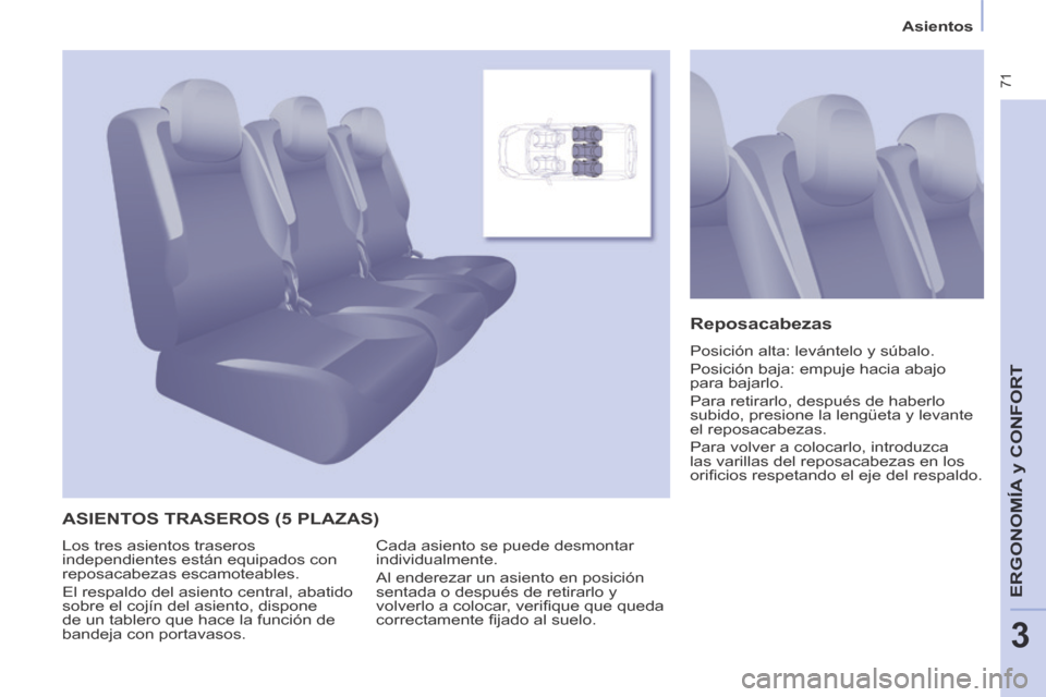 Peugeot Partner Tepee 2014  Manual del propietario (in Spanish)    Asientos   
 71
ERGONOMÍA
 y C
ERGONOMÍA
 y C
ERGONOMÍA
ONFORT
3
 ASIENTOS TRASEROS (5 PLAZAS) 
  Reposacabezas 
 Posición alta: levántelo y súbalo. 
 Posición baja: empuje hacia abajo 
para
