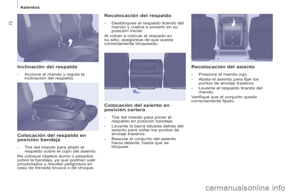 Peugeot Partner Tepee 2014  Manual del propietario (in Spanish)    Asientos   
72
  Inclinación  del  respaldo 
   -   Accione el mando y regule la inclinación  del  respaldo.   
  Colocación del respaldo en 
posición bandeja 
   -   Tire del mando para abatir
