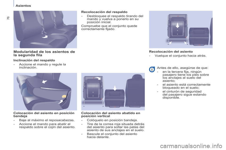 Peugeot Partner Tepee 2014  Manual del propietario (in Spanish)    Asientos   
76
  Inclinación  del  respaldo 
   -   Accione el mando y regule la inclinación.   
  Colocación del asiento en posición 
bandeja 
   -   Baje  al  máximo  el  reposacabezas. 
  -