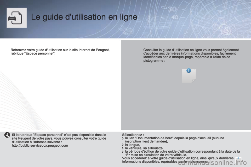 Peugeot Partner Tepee 2014  Manuel du propriétaire (in French)  Le guide dutilisation en ligne  
  Retrouvez votre guide dutilisation sur le site Internet de Peugeot, rubrique  "Espace  personnel".      Consulter le guide dutilisation en ligne vous permet éga