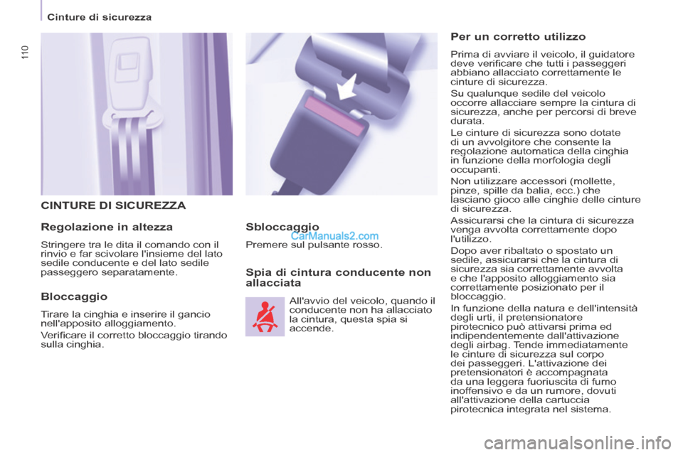 Peugeot Partner Tepee 2014 Manuale del proprietario (in Italian) 11 0
Cinture di sicurezza
CINTURE DI SICUREZZA
Regolazione in altezza
Stringere tra le dita il comando con il
rinvio e far scivolare linsieme del lato
sedile conducente e del lato s Peugeot Partner Tepee 2014 Manuale del proprietario (in Italian) 11 0
Cinture di sicurezza
CINTURE DI SICUREZZA
Regolazione in altezza
Stringere tra le dita il comando con il
rinvio e far scivolare linsieme del lato
sedile conducente e del lato s