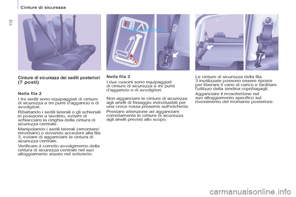 Peugeot Partner Tepee 2014 Manuale del proprietario (in Italian) 11 2
Cinture di sicurezza
Cinture di sicurezza dei sedili posteriori (7 posti)
Nella fi la 2
I tre sedili sono equipaggiati di cinture
di sicurezza a tre punti daggancio e di
avvol Peugeot Partner Tepee 2014 Manuale del proprietario (in Italian) 11 2
Cinture di sicurezza
Cinture di sicurezza dei sedili posteriori (7 posti)
Nella fi la 2
I tre sedili sono equipaggiati di cinture
di sicurezza a tre punti daggancio e di
avvol