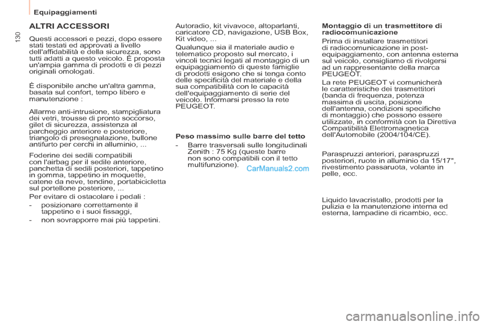 Peugeot Partner Tepee 2014 Manuale del proprietario (in Italian) Equipaggiamenti
130
ALTRI ACCESSORI
Questi accessori e pezzi, dopo essere
stati testati ed approvati a livello
dellaffi dabilità e della sicurezza, sono
tutti adatti a questo veicolo. Peugeot Partner Tepee 2014 Manuale del proprietario (in Italian) Equipaggiamenti
130
ALTRI ACCESSORI
Questi accessori e pezzi, dopo essere
stati testati ed approvati a livello
dellaffi dabilità e della sicurezza, sono
tutti adatti a questo veicolo.
