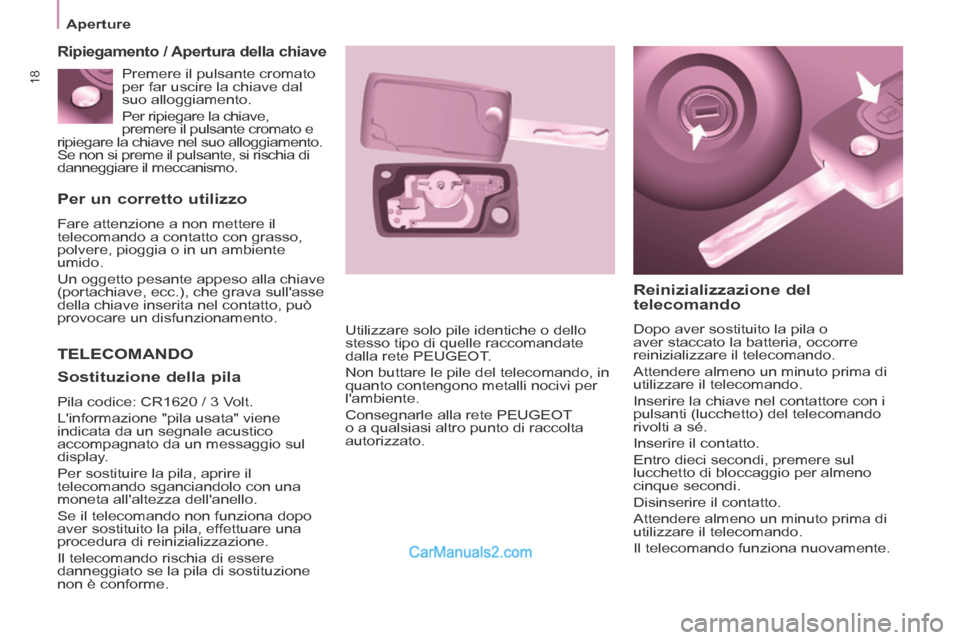Peugeot Partner Tepee 2014 Manuale del proprietario (in Italian) 18
Aperture
Per un corretto utilizzo
Fare attenzione a non mettere il
telecomando a contatto con grasso,
polvere, pioggia o in un ambiente
umido.
Un oggetto pesante appeso alla chiave
Peugeot Partner Tepee 2014 Manuale del proprietario (in Italian) 18
Aperture
Per un corretto utilizzo
Fare attenzione a non mettere il
telecomando a contatto con grasso,
polvere, pioggia o in un ambiente
umido.
Un oggetto pesante appeso alla chiave