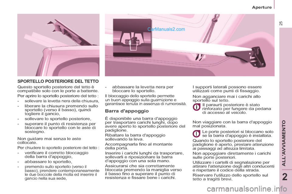 Peugeot Partner Tepee 2014 Manuale del proprietario (in Italian) 25
Aperture
ALLAVVIAMENTO
2
SPORTELLO POSTERIORE DEL TETTO
Barra dappoggio
È disponibile una barra dappoggio
per trasportare carichi lunghi, dopo
avere aperto lo sportello posterior Peugeot Partner Tepee 2014 Manuale del proprietario (in Italian) 25
Aperture
ALLAVVIAMENTO
2
SPORTELLO POSTERIORE DEL TETTO
Barra dappoggio
È disponibile una barra dappoggio
per trasportare carichi lunghi, dopo
avere aperto lo sportello posterior