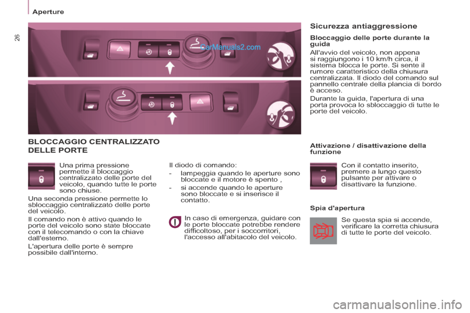 Peugeot Partner Tepee 2014 Manuale del proprietario (in Italian) 26
Aperture
BLOCCAGGIO CENTRALIZZATO
DELLE PORTE
Una prima pressione
permette il bloccaggio
centralizzato delle porte del
veicolo, quando tutte le porte
sono chiuse.
Una seconda pr Peugeot Partner Tepee 2014 Manuale del proprietario (in Italian) 26
Aperture
BLOCCAGGIO CENTRALIZZATO
DELLE PORTE
Una prima pressione
permette il bloccaggio
centralizzato delle porte del
veicolo, quando tutte le porte
sono chiuse.
Una seconda pr