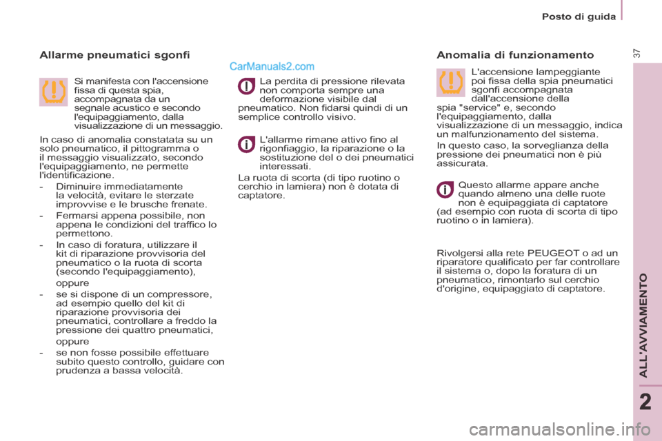 Peugeot Partner Tepee 2014 Manuale del proprietario (in Italian) 2
Posto di guida
37
ALLAVVIAMENTO
222
Lallarme rimane attivo fi no al
rigonfi aggio, la riparazione o la
sostituzione del o dei pneumatici
interessati.
La ruota di scorta (di tipo r Peugeot Partner Tepee 2014 Manuale del proprietario (in Italian) 2
Posto di guida
37
ALLAVVIAMENTO
222
Lallarme rimane attivo fi no al
rigonfi aggio, la riparazione o la
sostituzione del o dei pneumatici
interessati.
La ruota di scorta (di tipo r