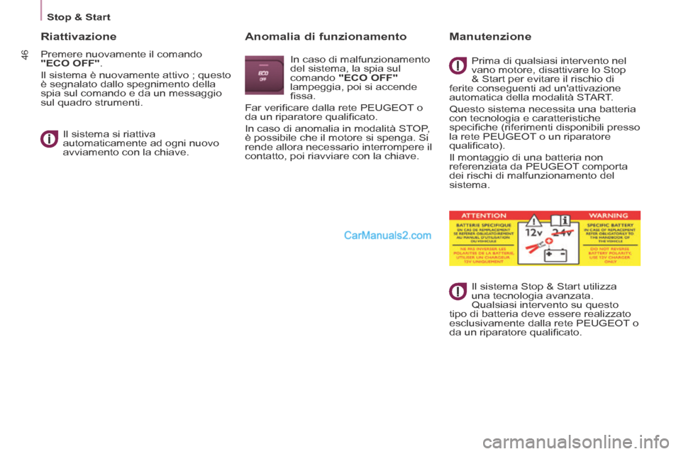 Peugeot Partner Tepee 2014 Manuale del proprietario (in Italian) Stop & Start
46
Riattivazione
Premere nuovamente il comando
"ECO OFF" .
Il sistema è nuovamente attivo ; questo
è segnalato dallo spegnimento della
spia sul comando e da un messag Peugeot Partner Tepee 2014 Manuale del proprietario (in Italian) Stop & Start
46
Riattivazione
Premere nuovamente il comando
"ECO OFF" .
Il sistema è nuovamente attivo ; questo
è segnalato dallo spegnimento della
spia sul comando e da un messag