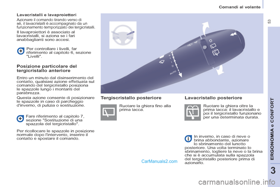 Peugeot Partner Tepee 2014 Manuale del proprietario (in Italian) 53
Comandi al volante
ERGONOMIA
e C
ERGONOMIA
e C
ERGONOMIA
ONFORT
3
Lavacristalli e lavaproiettori
Azionare il comando tirando verso di
sé, il lavacristalli è accompagnato da un
Peugeot Partner Tepee 2014 Manuale del proprietario (in Italian) 53
Comandi al volante
ERGONOMIA
e C
ERGONOMIA
e C
ERGONOMIA
ONFORT
3
Lavacristalli e lavaproiettori
Azionare il comando tirando verso di
sé, il lavacristalli è accompagnato da un