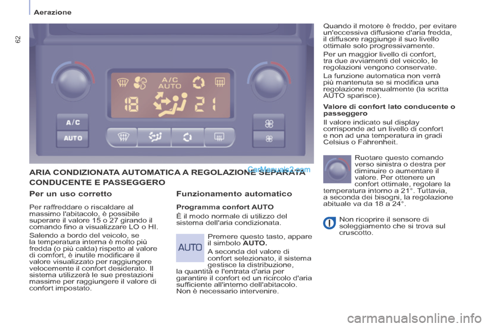 Peugeot Partner Tepee 2014 Manuale del proprietario (in Italian) Aerazione
62
Per un uso corretto
Per raffreddare o riscaldare al
massimo labitacolo, è possibile
superare il valore 15 o 27 girando il
comando fi no a visualizzare LO o HI.
Salendo a Peugeot Partner Tepee 2014 Manuale del proprietario (in Italian) Aerazione
62
Per un uso corretto
Per raffreddare o riscaldare al
massimo labitacolo, è possibile
superare il valore 15 o 27 girando il
comando fi no a visualizzare LO o HI.
Salendo a