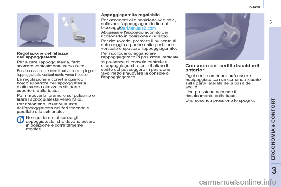 Peugeot Partner Tepee 2014 Manuale del proprietario (in Italian) Sedili
67
ERGONOMIA
e C
ERGONOMIA
e C
ERGONOMIA
ONFORT
3
Non guidare mai senza gli
appoggiatesta, che devono essere
in posizione e correttamente
regolati. Appoggiagomito regolabile
Peugeot Partner Tepee 2014 Manuale del proprietario (in Italian) Sedili
67
ERGONOMIA
e C
ERGONOMIA
e C
ERGONOMIA
ONFORT
3
Non guidare mai senza gli
appoggiatesta, che devono essere
in posizione e correttamente
regolati. Appoggiagomito regolabile