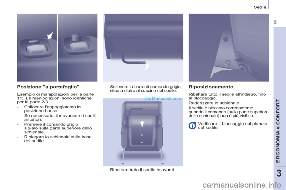 Peugeot Partner Tepee 2014  Manuale del proprietario (in Italian)    Sedili   
 69
ERGONOMIA
 e C
ERGONOMIA
 e C
ERGONOMIA
ONFORT
3
  Posizione  "a  portafoglio" 
 Esempio di manipolazioni per la parte 
1/3. Le manipolazioni sono identiche 
per la parte 2/3. 
   -  