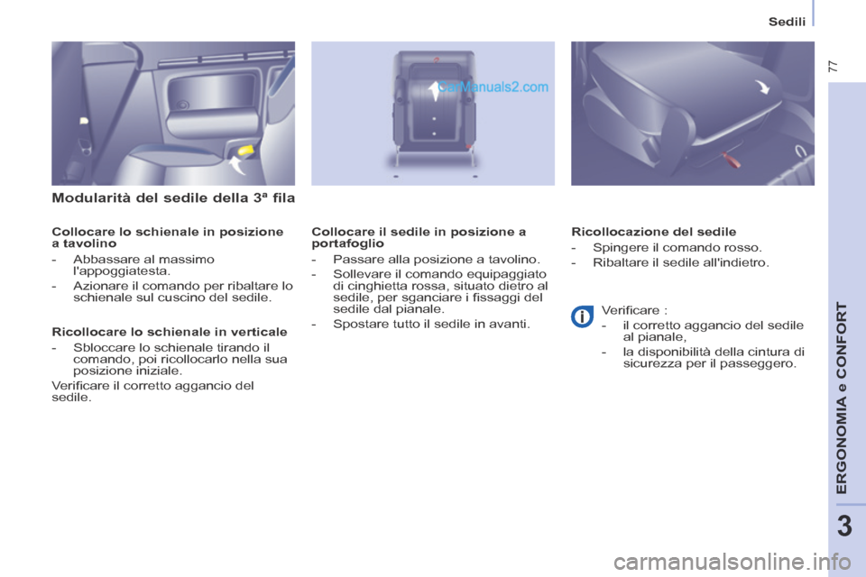 Peugeot Partner Tepee 2014  Manuale del proprietario (in Italian)    Sedili   
 77
ERGONOMIA
 e C
ERGONOMIA
 e C
ERGONOMIA
ONFORT
3
  Modularità del sedile della 3ª fila 
  Collocare lo schienale in posizione 
a tavolino 
   -   Abbassare  al  massimo lappoggiate