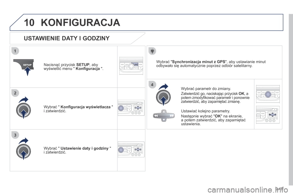 Peugeot Partner Tepee 2014  Instrukcja Obsługi (in Polish) 9.49
10 KONFIGURACJA 
                USTAWIENIE DATY I GODZINY 
  Wybrać parametr do zmiany. 
 Zatwierdzić go, naciskając przycisk  OK , a OK , a OKpotem zmodyﬁ kować parametr i ponownie zatwie