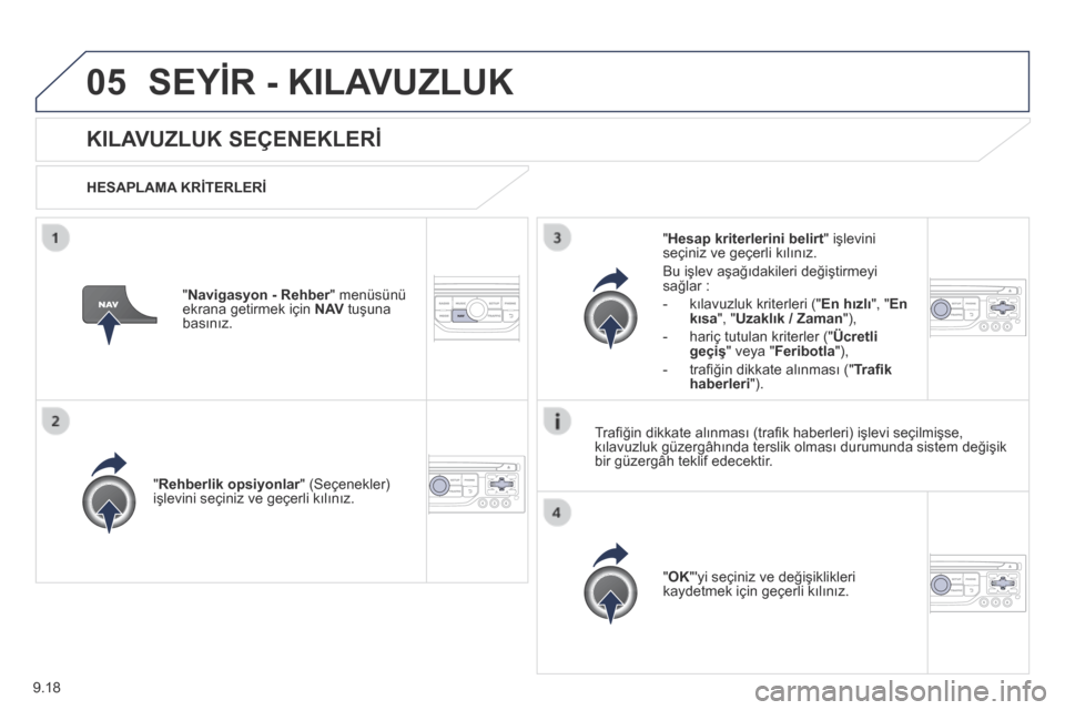 Peugeot Partner Tepee 2014  Kullanım Kılavuzu (in Turkish) 9.18
05 SEYİR - KILAVUZLUK 
      KILAVUZLUK SEÇENEKLERİ 
  HESAPLAMA KRİTERLERİ  
  "  Rehberlik opsiyonlar " (Seçenekler) Rehberlik opsiyonlar " (Seçenekler) Rehberlik opsiyonlarişlevini se