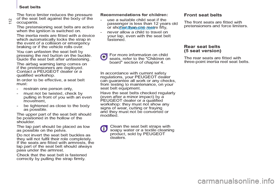 Peugeot Partner Tepee 2013 Owners Manual - RHD (UK, Australia) 11 2 11 2
Seat belts
Recommendations for children:
- use a suitable child seat if the
passenger is less than 12 years old
or shorter than one metre fi fty,
- never all Peugeot Partner Tepee 2013 Owners Manual - RHD (UK, Australia) 11 2 11 2
Seat belts
Recommendations for children:
- use a suitable child seat if the
passenger is less than 12 years old
or shorter than one metre fi fty,
- never all