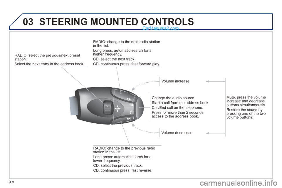 Peugeot Partner Tepee 2013  Owners Manual - RHD (UK, Australia) 9.8
03STEERING MOUNTED CONTROLS
RADIO: select the previous/next preset station. 
Select the next entry in the address book.  Chan
ge the audio source.
 
Start a call from the address book. 
 
Call/End