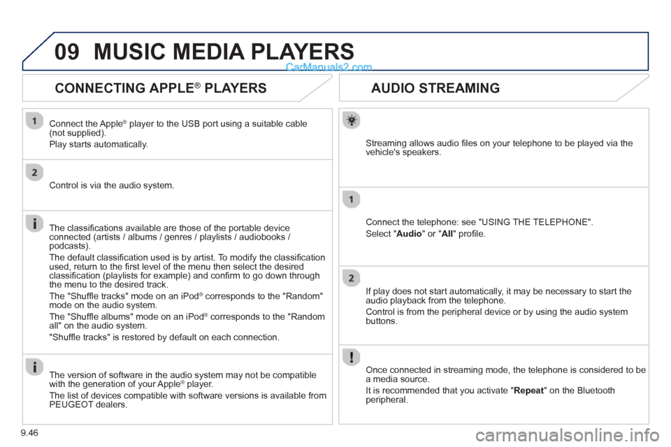 Peugeot Partner Tepee 2013 Owners Manual - RHD (UK, Australia) 9.46
09
AUDIO STREAMING
Streaming allows audio fi les on your telephone to be played via the
vehicles speakers.
Connect the telephone: see "USING THE TELEPHONE".
Select " Audio " or " All" profi Peugeot Partner Tepee 2013 Owners Manual - RHD (UK, Australia) 9.46
09
AUDIO STREAMING
Streaming allows audio fi les on your telephone to be played via the
vehicles speakers.
Connect the telephone: see "USING THE TELEPHONE".
Select " Audio " or " All" profi