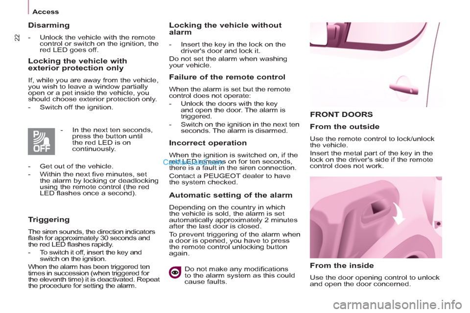 Peugeot Partner Tepee 2013  Owners Manual - RHD (UK, Australia) 22
Access
  FRONT DOORS
   
From the inside 
 
Use the door opening control to unlock 
and open the door concerned.  
 
 
From the outside 
 
Use the remote control to lock/unlock 
the vehicle. 
  Ins
