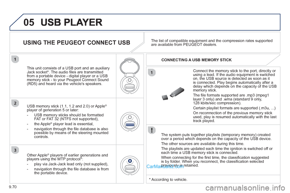 Peugeot Partner Tepee 2013 Owners Manual - RHD (UK, Australia) 9.70
05
The system puts together playlists (temporary memory) createdover a period which depends on the capacity of the USB device.
The other sources are available durin
g this time.
The pla
Peugeot Partner Tepee 2013 Owners Manual - RHD (UK, Australia) 9.70
05
The system puts together playlists (temporary memory) createdover a period which depends on the capacity of the USB device.
The other sources are available durin
g this time.
The pla