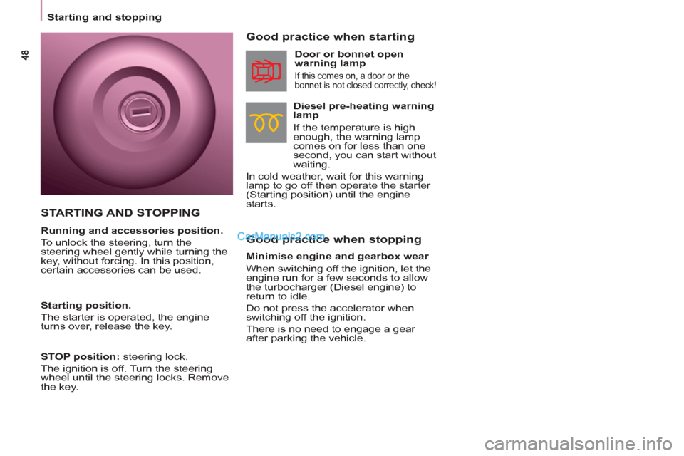 Peugeot Partner Tepee 2013 Owners Manual - RHD (UK, Australia)
Starting and stopping
Good practice when stopping
Good practice when starting
Diesel pre-heating warning
lamp
If the temperature is high
enough, the warning lamp
comes on Peugeot Partner Tepee 2013 Owners Manual - RHD (UK, Australia)
Starting and stopping
Good practice when stopping
Good practice when starting
Diesel pre-heating warning
lamp
If the temperature is high
enough, the warning lamp
comes on